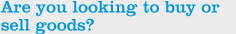 Are you looking to buy or sell goods?